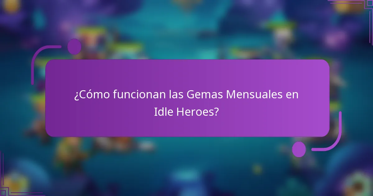 ¿Cómo funcionan las Gemas Mensuales en Idle Heroes?