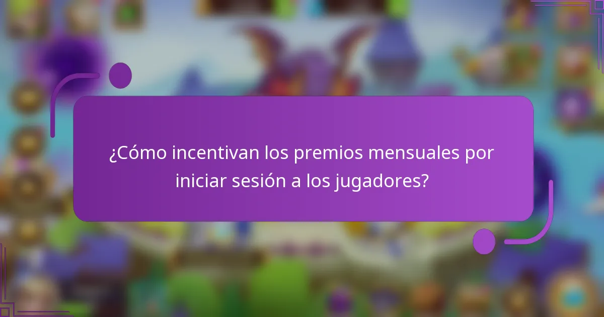 ¿Cómo incentivan los premios mensuales por iniciar sesión a los jugadores?