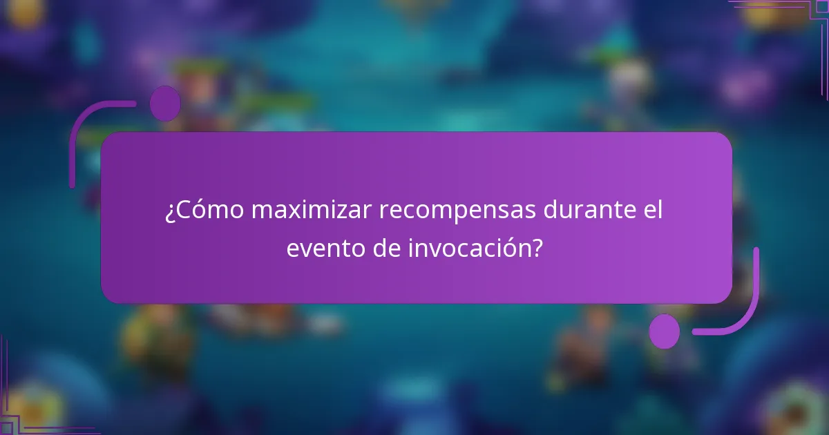 ¿Cómo maximizar recompensas durante el evento de invocación?