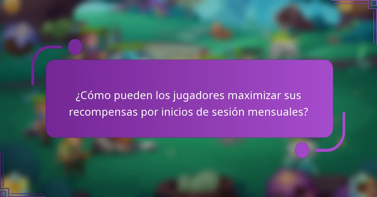 ¿Cómo pueden los jugadores maximizar sus recompensas por inicios de sesión mensuales?