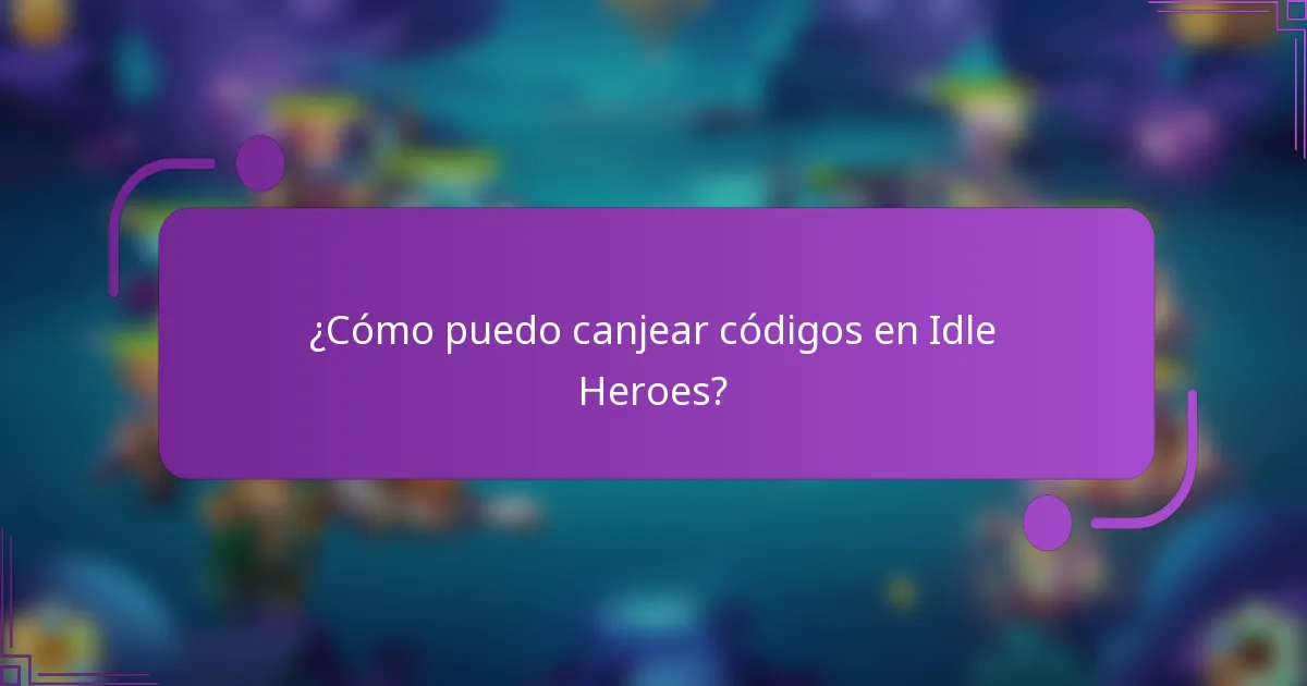 ¿Cómo puedo canjear códigos en Idle Heroes?