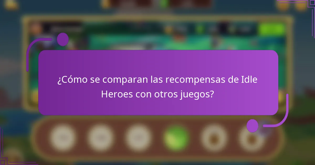 ¿Cómo se comparan las recompensas de Idle Heroes con otros juegos?