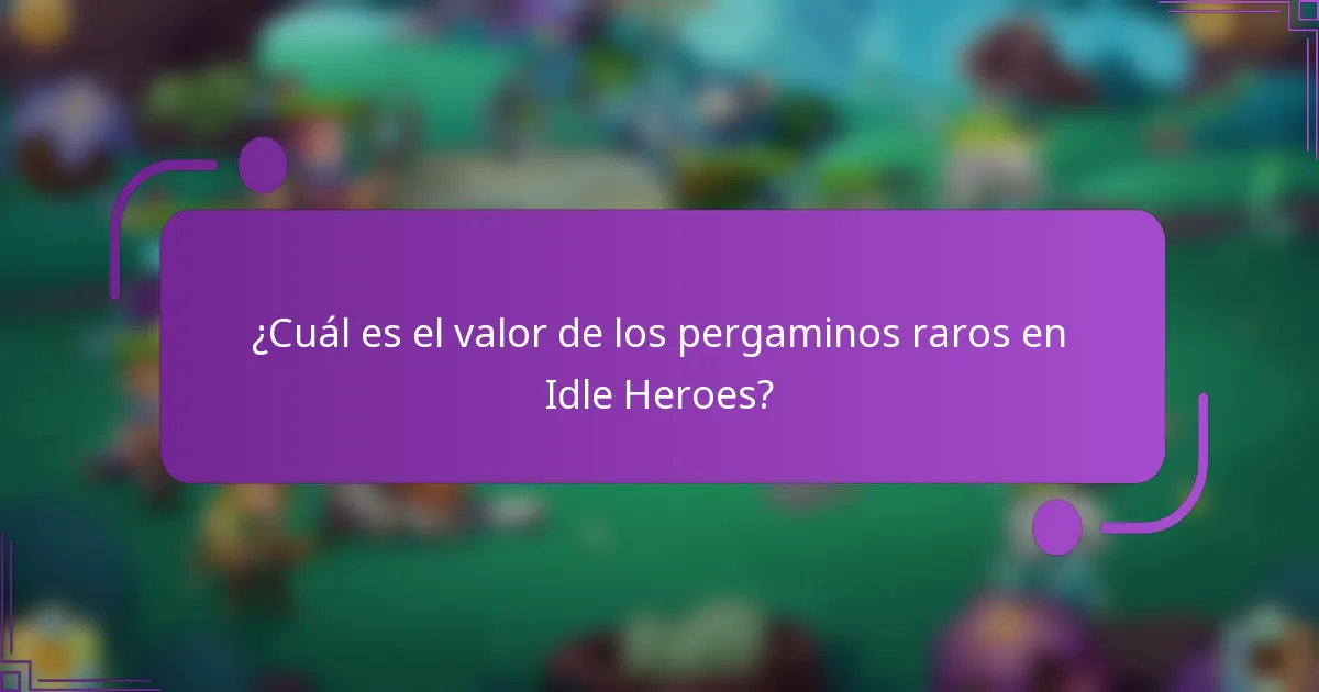 ¿Cuál es el valor de los pergaminos raros en Idle Heroes?