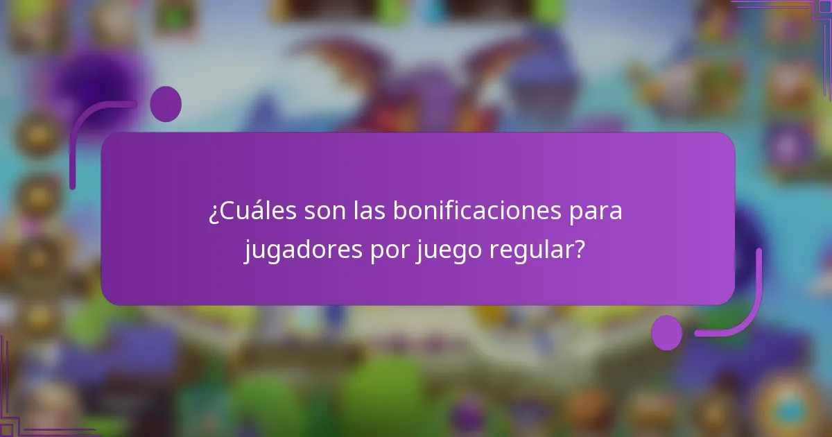 ¿Cuáles son las bonificaciones para jugadores por juego regular?