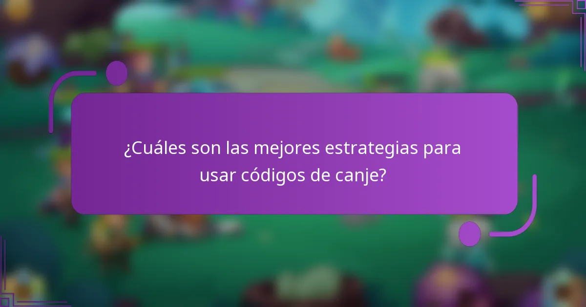 ¿Cuáles son las mejores estrategias para usar códigos de canje?