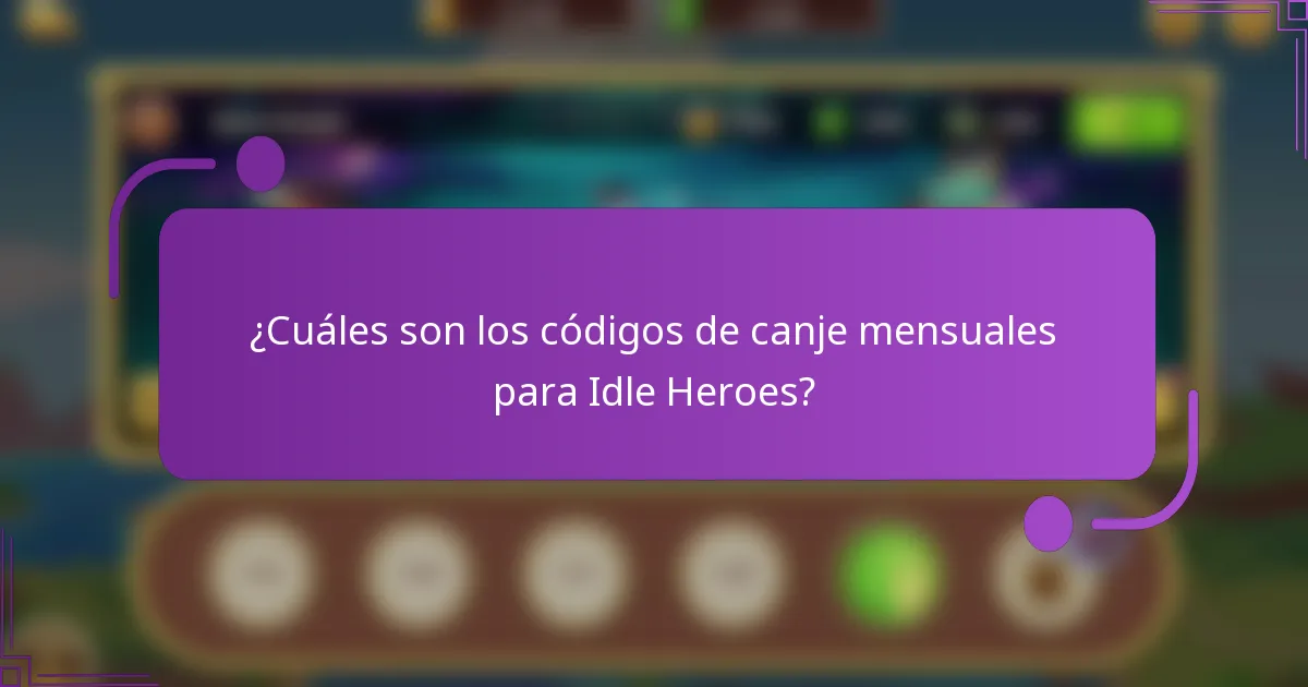 ¿Cuáles son los códigos de canje mensuales para Idle Heroes?