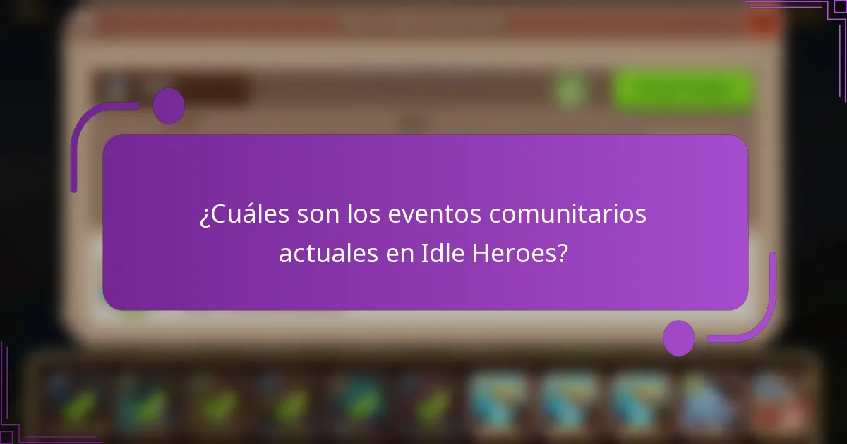¿Cuáles son los eventos comunitarios actuales en Idle Heroes?