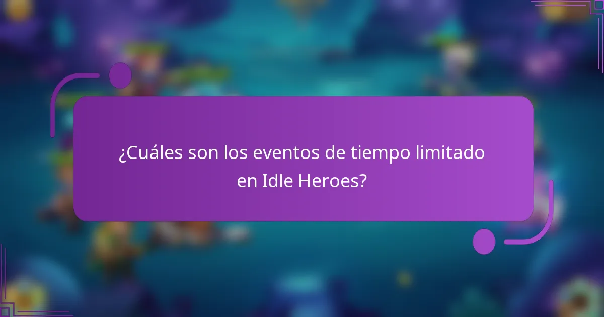 ¿Cuáles son los eventos de tiempo limitado en Idle Heroes?