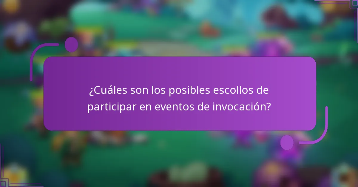 ¿Cuáles son los posibles escollos de participar en eventos de invocación?