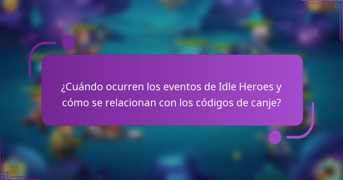 ¿Cuándo ocurren los eventos de Idle Heroes y cómo se relacionan con los códigos de canje?