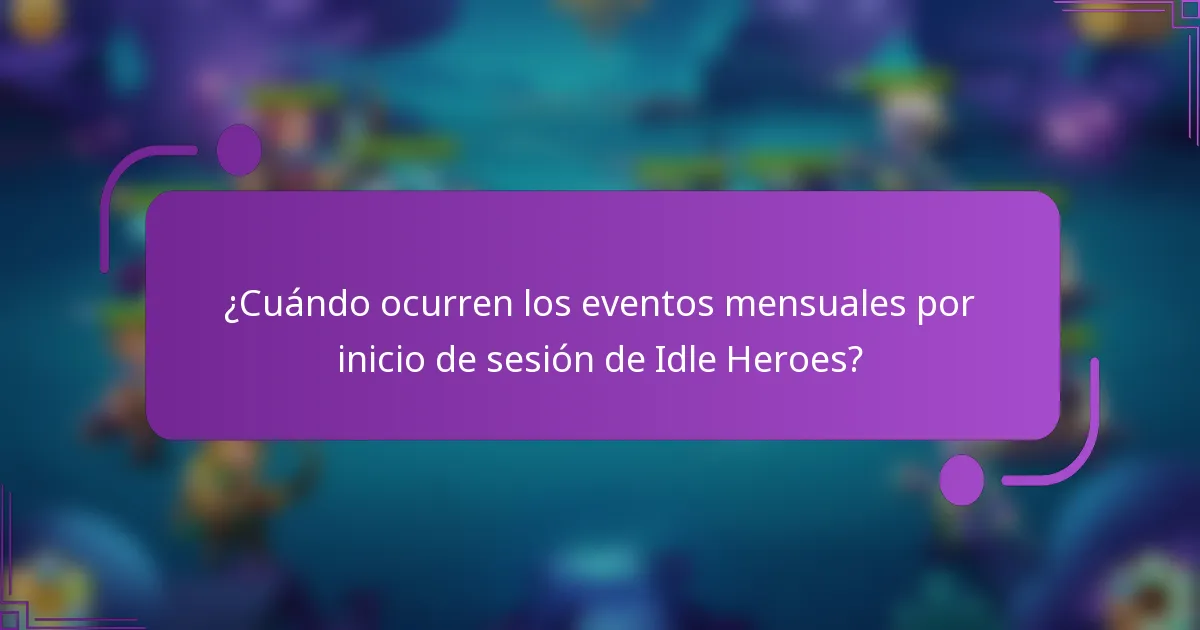 ¿Cuándo ocurren los eventos mensuales por inicio de sesión de Idle Heroes?