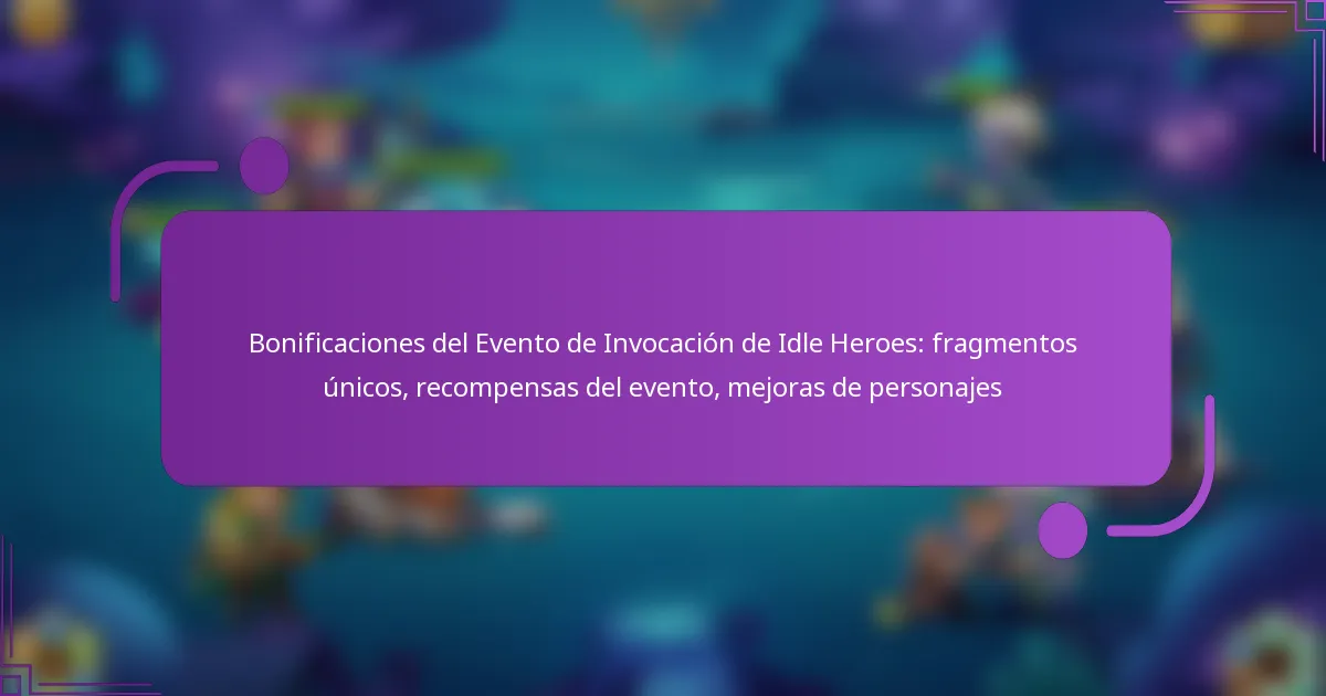 Bonificaciones del Evento de Invocación de Idle Heroes: fragmentos únicos, recompensas del evento, mejoras de personajes