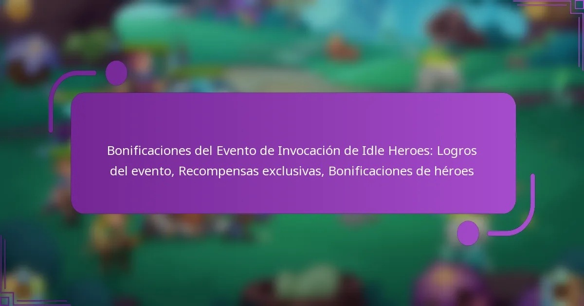 Bonificaciones del Evento de Invocación de Idle Heroes: Logros del evento, Recompensas exclusivas, Bonificaciones de héroes