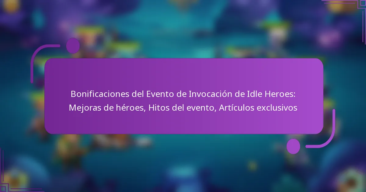 Bonificaciones del Evento de Invocación de Idle Heroes: Mejoras de héroes, Hitos del evento, Artículos exclusivos