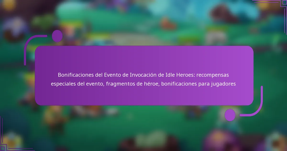 Bonificaciones del Evento de Invocación de Idle Heroes: recompensas especiales del evento, fragmentos de héroe, bonificaciones para jugadores