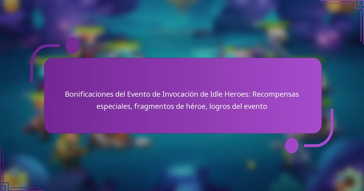 Bonificaciones del Evento de Invocación de Idle Heroes: Recompensas especiales, fragmentos de héroe, logros del evento