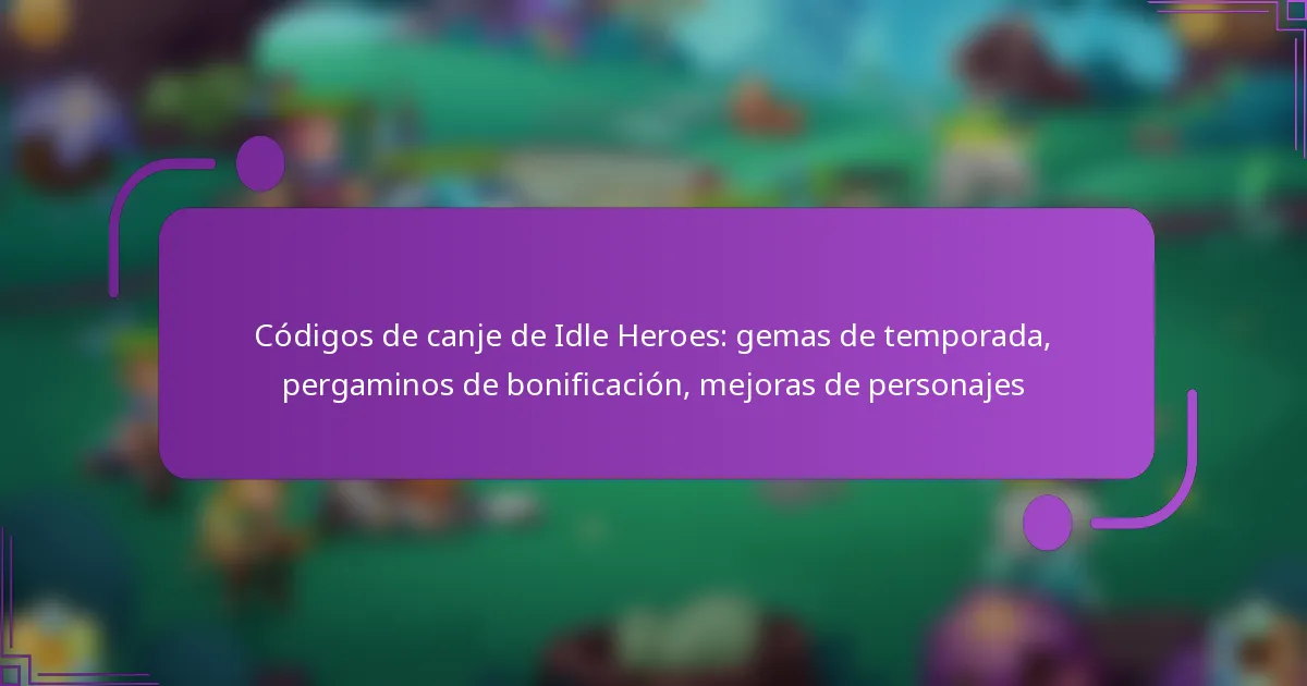 Códigos de canje de Idle Heroes: gemas de temporada, pergaminos de bonificación, mejoras de personajes