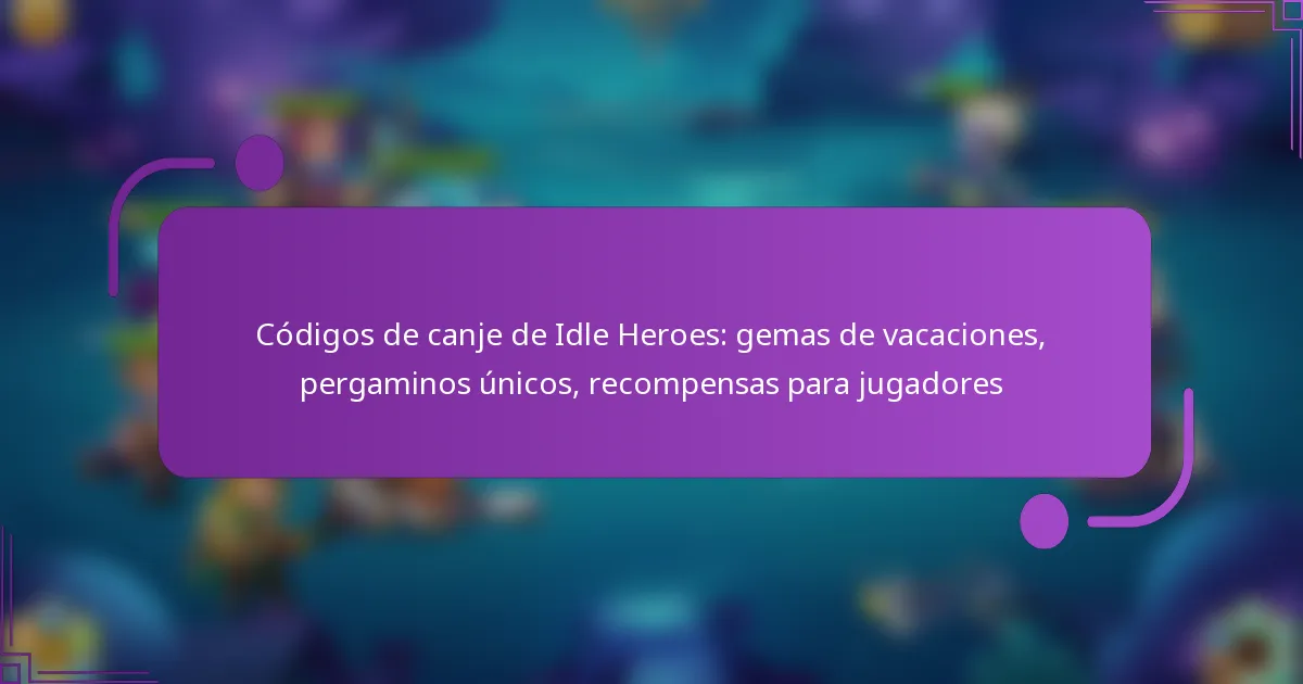 Códigos de canje de Idle Heroes: gemas de vacaciones, pergaminos únicos, recompensas para jugadores