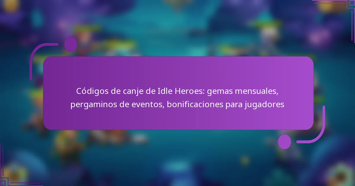 Códigos de canje de Idle Heroes: gemas mensuales, pergaminos de eventos, bonificaciones para jugadores