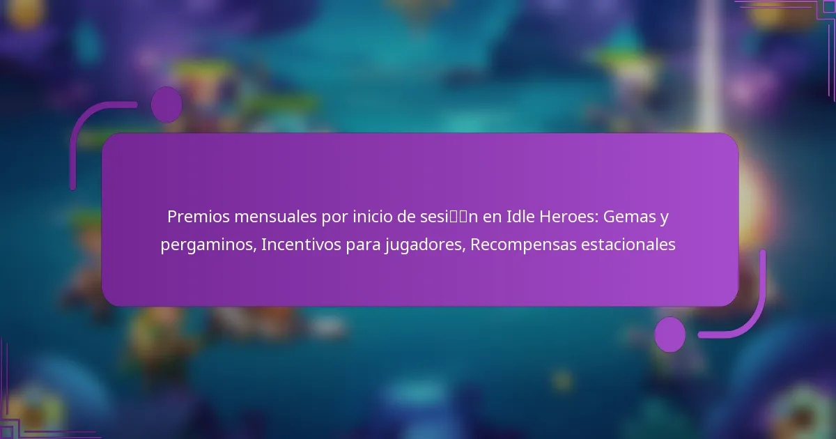 Premios mensuales por inicio de sesión en Idle Heroes: Gemas y pergaminos, Incentivos para jugadores, Recompensas estacionales