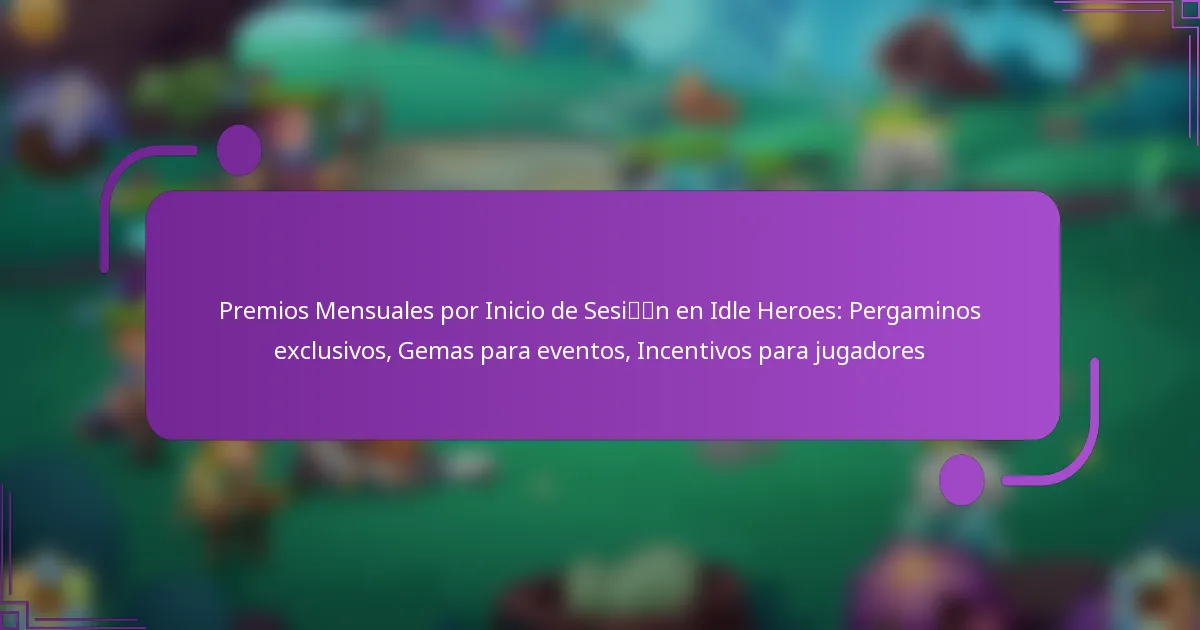 Premios Mensuales por Inicio de Sesión en Idle Heroes: Pergaminos exclusivos, Gemas para eventos, Incentivos para jugadores