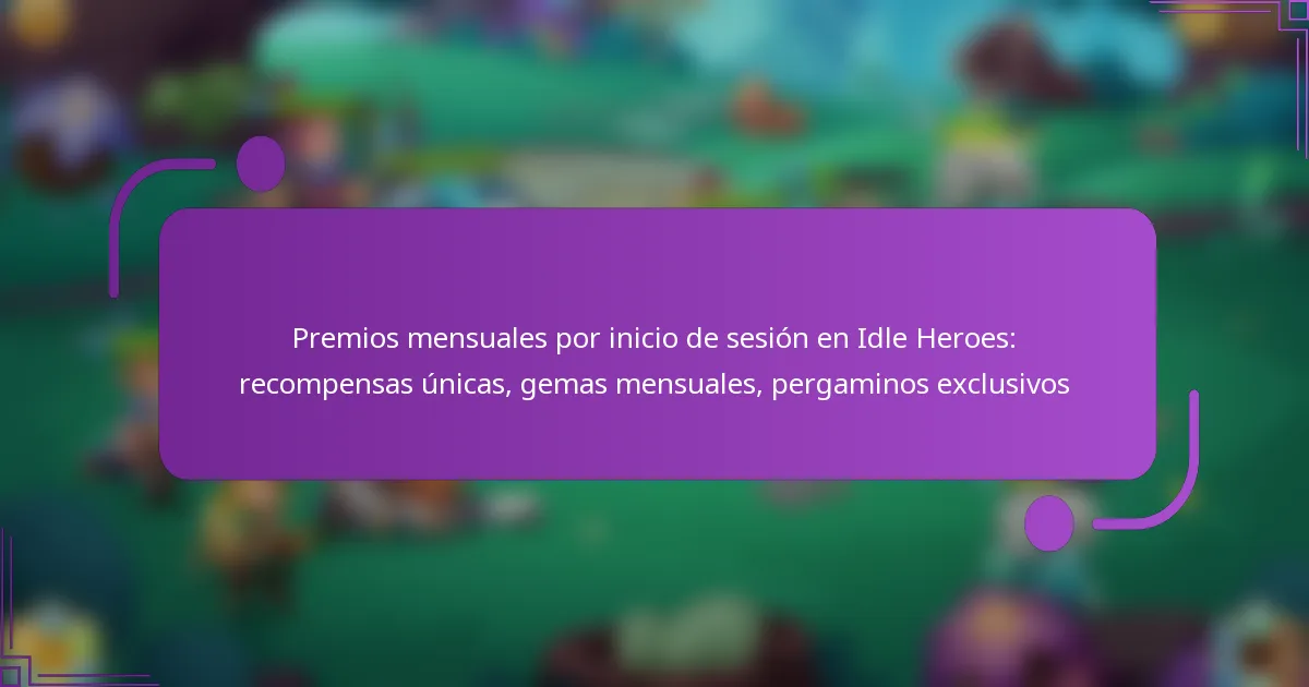 Premios mensuales por inicio de sesión en Idle Heroes: recompensas únicas, gemas mensuales, pergaminos exclusivos