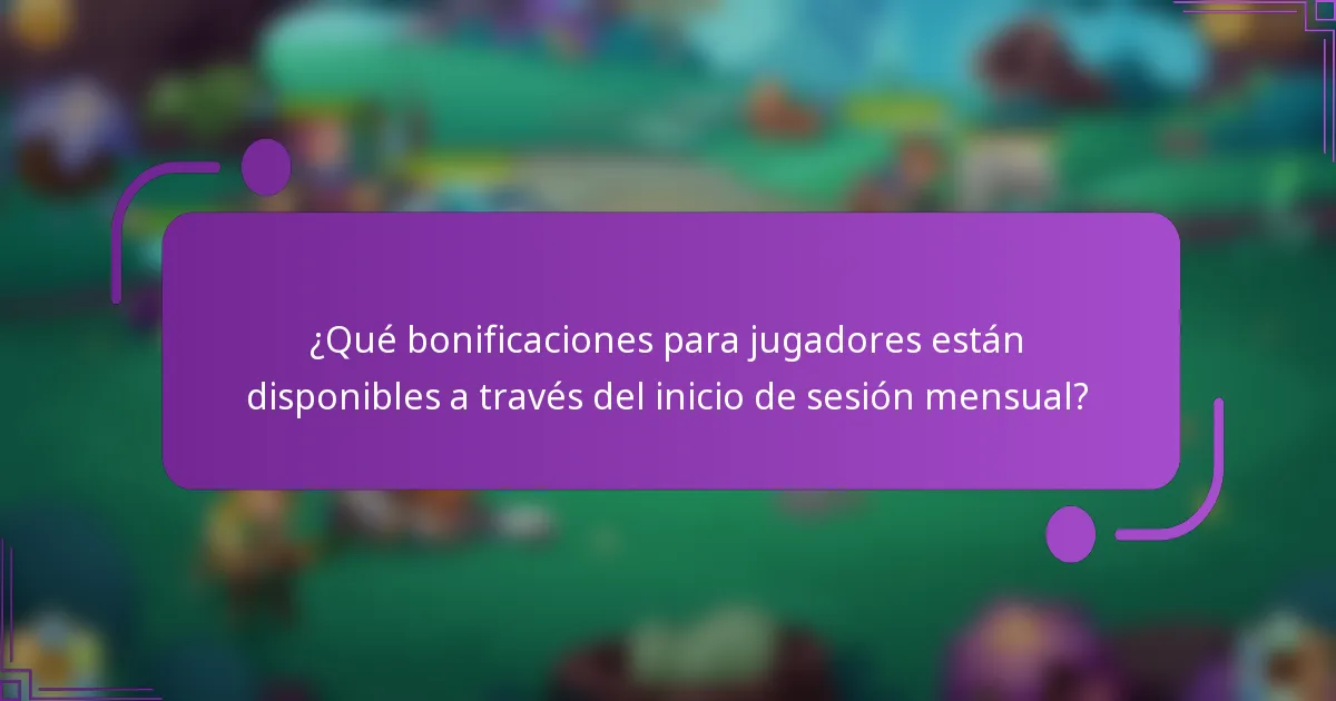 ¿Qué bonificaciones para jugadores están disponibles a través del inicio de sesión mensual?