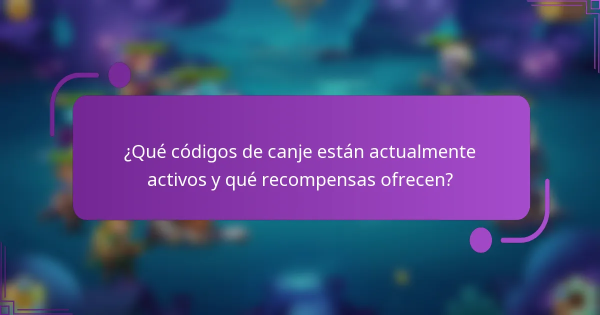¿Qué códigos de canje están actualmente activos y qué recompensas ofrecen?
