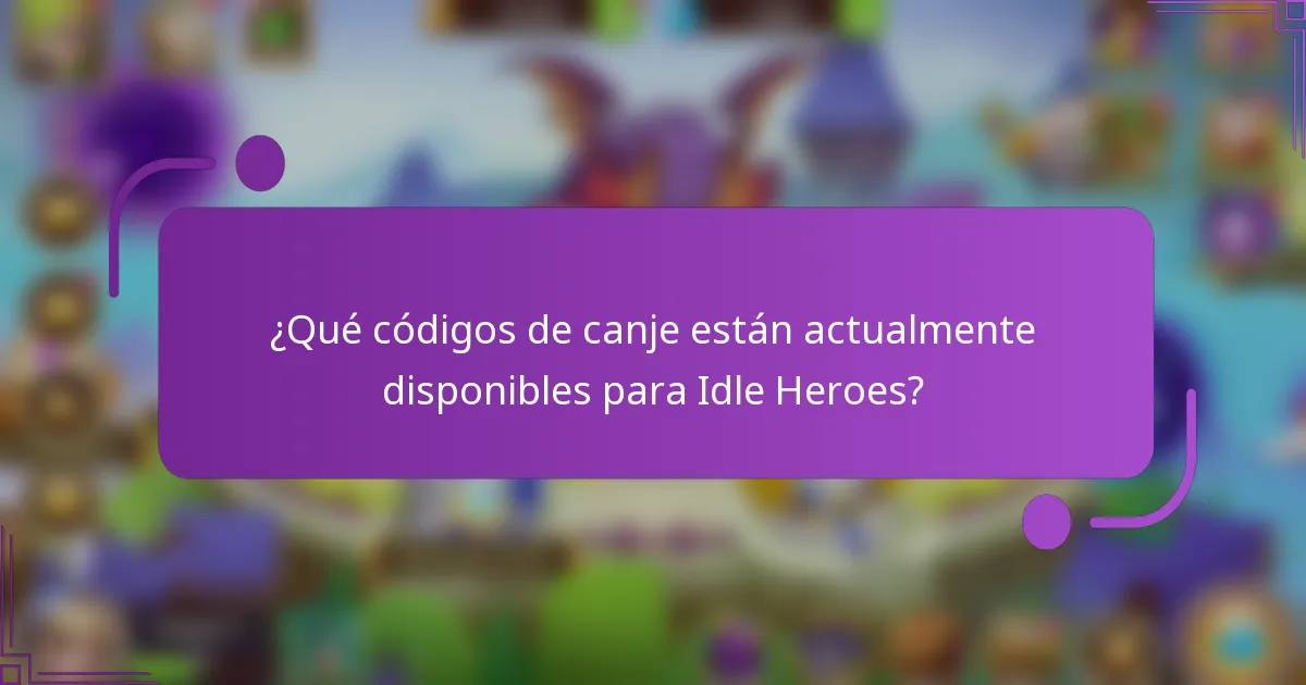 ¿Qué códigos de canje están actualmente disponibles para Idle Heroes?