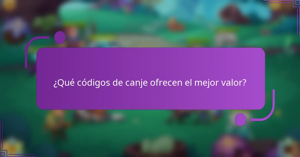 ¿Qué códigos de canje ofrecen el mejor valor?
