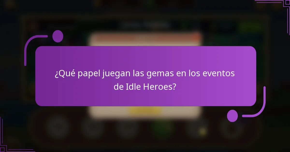 ¿Qué papel juegan las gemas en los eventos de Idle Heroes?
