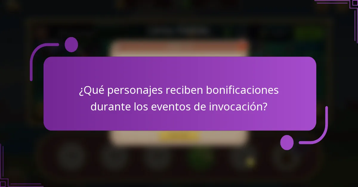 ¿Qué personajes reciben bonificaciones durante los eventos de invocación?