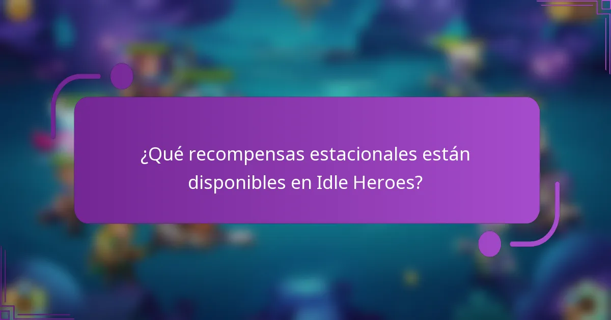 ¿Qué recompensas estacionales están disponibles en Idle Heroes?