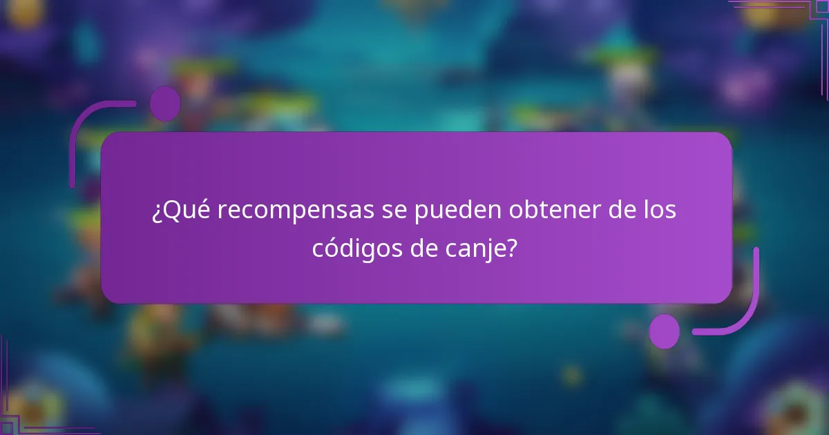 ¿Qué recompensas se pueden obtener de los códigos de canje?
